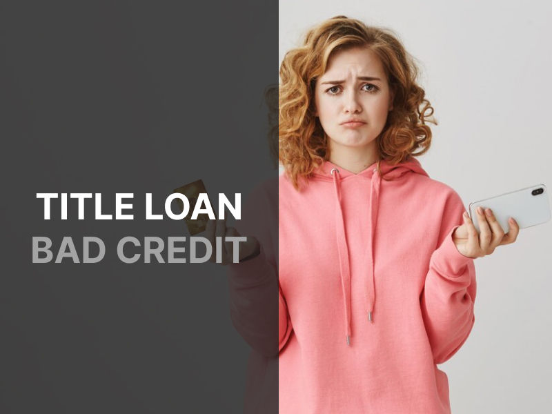 Can You Get a Title Loan with Bad Credit